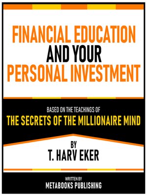 cover image of Financial Education and Your Personal Investment--Based On the Teachings of the Secrets of the Millionaire Mind by T. Harv Eker